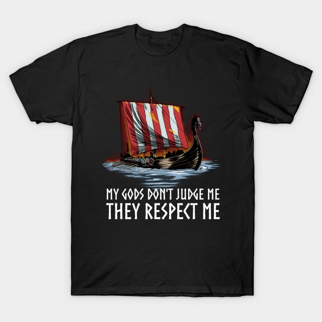 Norse Paganism - My Gods Do Not Judge Me, They Respect Me - Viking Longship T-Shirt by Styr Designs